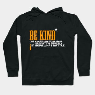 Be kind cuz everyone you meet is fighting fiercely in somewhat battle meme quotes Man's Woman's Hoodie